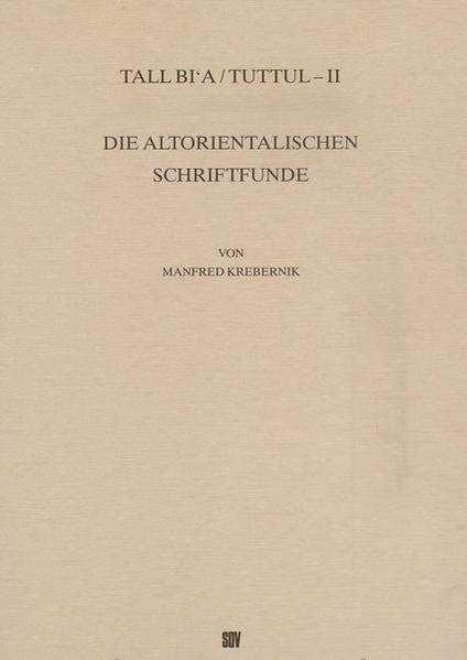 Tall Bi'a /Tuttul / Die altorientalischen Schriftfunde | Manfred Krebernik