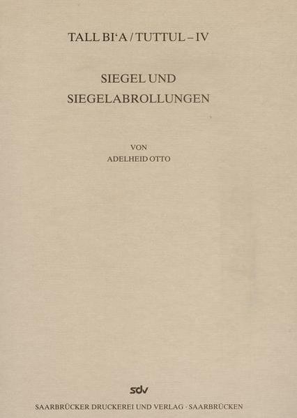 Tall Bi'a /Tuttul / Siegel und Siegelabrollungen | Adelheid Otto, Gerwulf Schneider