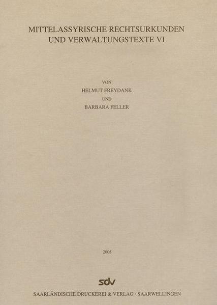 Mittelassyrische Rechtsurkunden und Verwaltungstexte VI | Helmut Freydank, Barbara Feller