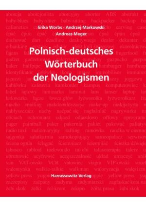 Wörterbuch der Neologismen Polnisch-Deutsch | Andreas Meger, Erika Worbs, Radoslaw Pawelec, Ewa Rudnicka, Andrzej Markowski