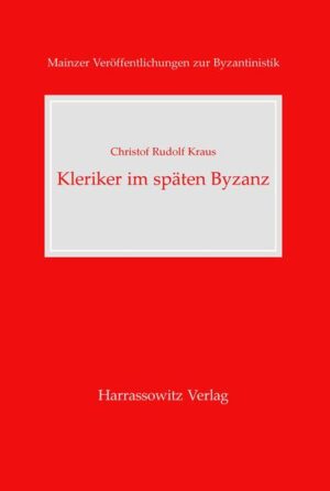 Kleriker im späten Byzanz | Christof R Kraus