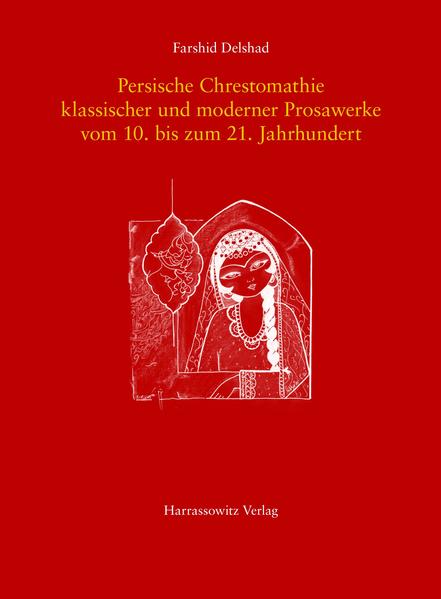 Persische Chrestomathie klassischer und moderner Prosawerke vom 10. bis zum 21. Jahrhundert | Farshid Delshad