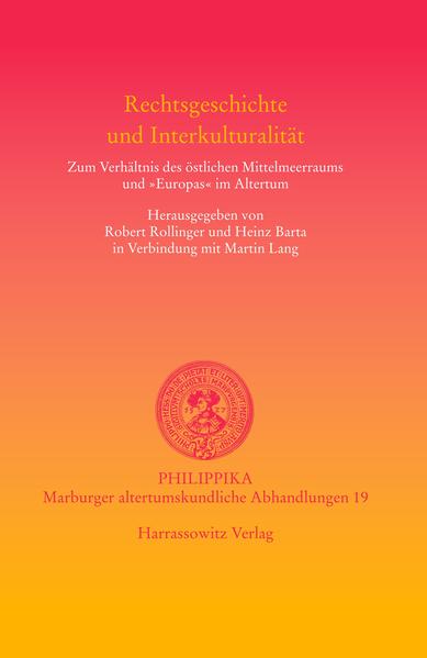 Rechtsgeschichte und Interkulturalität: Zum Verhältnis des östlichen Mittelmeerraums und "Europas" im Altertum | Robert Rollinger