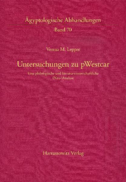 Untersuchungen zu pWestcar: Eine philologische und literaturwissenschaftliche (Neu-)analyse | Verena M Lepper