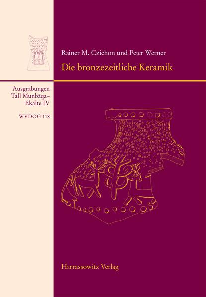 Tall Munbaqa-Ekalte IV, Die bronzezeitliche Keramik | Rainer M Czichon, Peter Werner