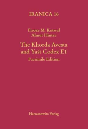 The Khorda Avesta and Yast Codex E1 | Firoze M Kotwal, Almut Hintze