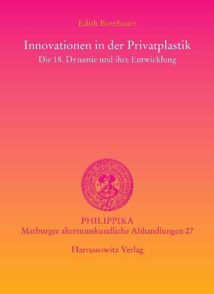 Innovationen in der Privatplastik: Die 18. Dynastie und ihre Entwicklung | Edith Bernhauer