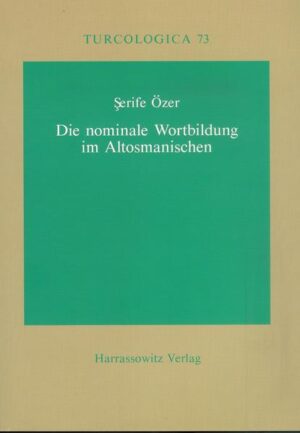 Die nominale Wortbildung im Altosmanischen | Serife Özer