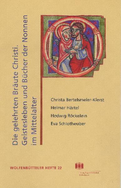 Die gelehrten Bräute Christi: Geistesleben und Bücher der Nonnen im Hochmittelalter | Helwig Schmidt-Glintzer, Helmar Härtel