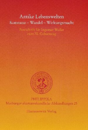 Antike Lebenswelten: Konstanz - Wandel - Wirkungskraft | Robert Rollinger, Peter Mauritsch, Christoph Ulf, Irene Huber, Werner Petermandl