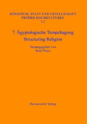 7. Ägyptologische Tempeltagung: Structuring Religion: Leuven, 28. September - 1.Oktober 2005 | René Preys