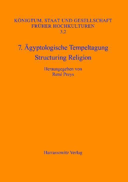 7. Ägyptologische Tempeltagung: Structuring Religion: Leuven, 28. September - 1.Oktober 2005 | René Preys