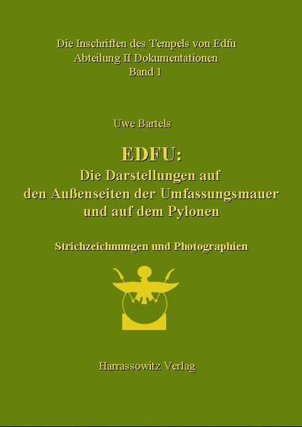 Die Inschriften des Tempels von Edfu / Edfu: Die Darstellungen auf den Außenseiten der Umfassungsmauer und auf den Pylonen. Abteilung II Dokumentation: Strichzeichnungen und Photographien | Uwe Bartels