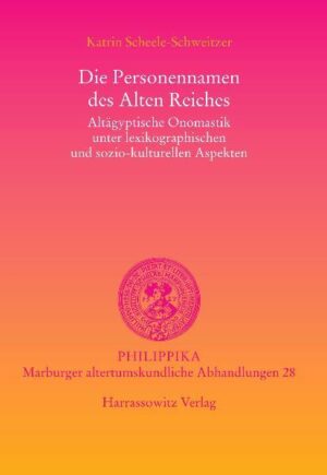 Die Personennamen des Alten Reiches: Altägyptische Onomastik unter lexikographischen und sozio-kulturellen Aspekten | Katrin Scheele-Schweitzer