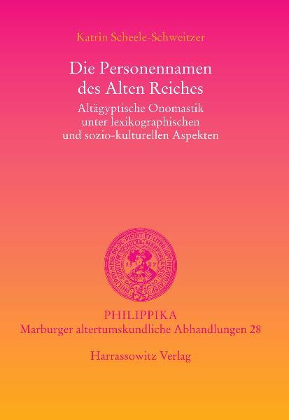 Die Personennamen des Alten Reiches: Altägyptische Onomastik unter lexikographischen und sozio-kulturellen Aspekten | Katrin Scheele-Schweitzer