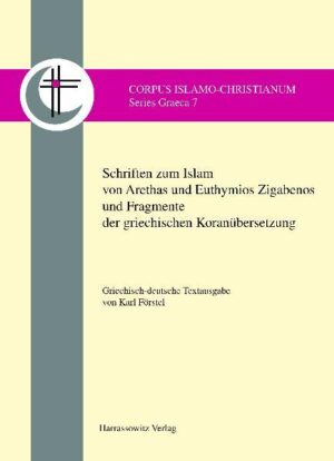 Schriften zum Islam von Arethas und Euthymios Zigabenos und Fragmente der griechischen Koranübersetzung | Karl Förstel