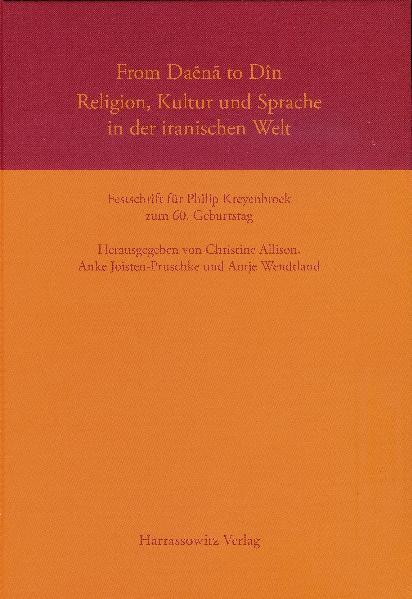 From Daena to Din. Religion, Kultur und Sprache in der iranischen Welt | Antje Wendtland, Christine Allison, Kianoosh Rezania, Anke Joisten-Pruschke