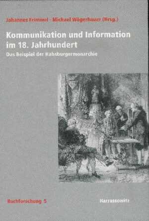 Kommunikation und Information im 18. Jahrhundert | Johannes Frimmel, Michael Wögerbauer