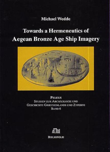 Towards a Hermeneutics of Aegean Bronze Age Ship Imagery | Michael Wedde