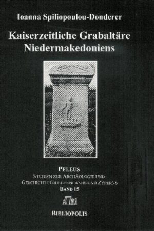 Kaiserzeitliche Grabaltäre Niedermakedoniens | Ioanna Spiliopoulou-Donderer
