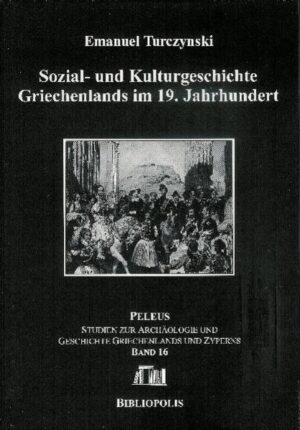 Sozial- und Kulturgeschichte Griechenlands im 19. Jahrhundert | Emanuel Turczynski