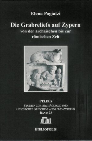 Die Grabreliefs auf Zypern von der archaischen bis zur römischen Zeit | Elena Pogiatzi