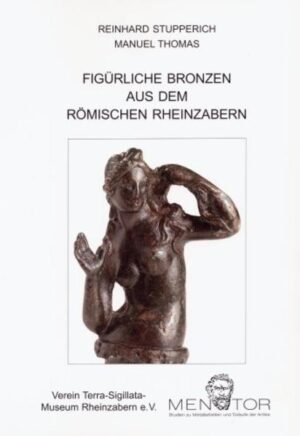 Figürliche Bronzen aus dem römischen Rheinzabern | Reinhard Stupperich, Manuel Thomas