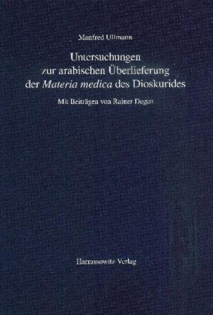 Untersuchungen zur arabischen Überlieferung der "Materia medica" des Dioskurides | Manfred Ullmann