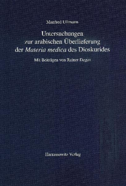 Untersuchungen zur arabischen Überlieferung der "Materia medica" des Dioskurides | Manfred Ullmann