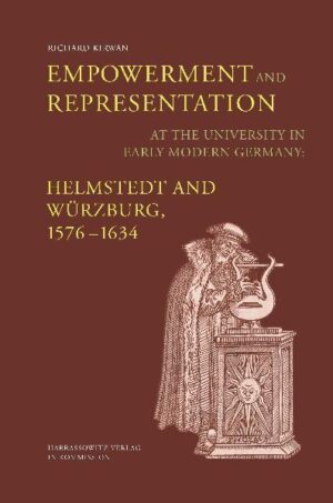 Empowerment and Representation at the University in Early Modern Germany: Helmstedt and Würzburg, 1576-1634 | Richard Kirwan