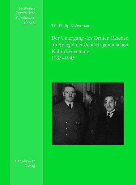 Der Untergang des Dritten Reiches im Spiegel der deutsch-japanischen Kulturbegegnung | Klaus Antoni, Till Philip Koltermann, , Yasuko Abe