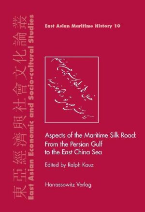 Aspects of the Maritime Silk Road: From the Persian Gulf to the East China Sea | Ralph Kauz