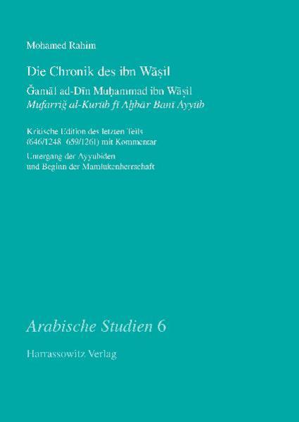 Die Chronik des ibn Wasil. ?amal ad-Din Muhammad ibn Wasil. Mufarrig al-Kurub fi Ahbar Bani Ayyub | Mohamed Rahim