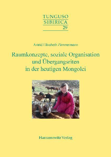 Raumkonzepte, soziale Organisation und Übergangsriten in der heutigen Mongolei | Astrid E Zimmermann