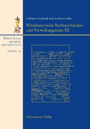 Keilschrifttexte aus mittelassyrischer Zeit / Mittelassyrische Rechtsurkunden und Verwaltungstexte IX | Helmut Freydank, Barbara Feller