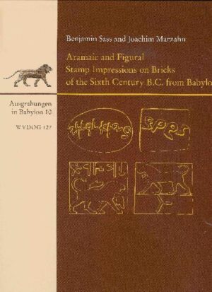 Aramaic and figural stamp impressions on bricks of the sixth century B.C. from Babylon | Benjamin Sass, Joachim Marzahn
