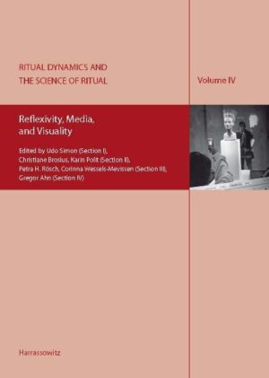 Ritual Dynamics and the Science of Ritual. Volume IV: Reflexivity, Media, and Visuality: Including an E-Book-Version in PDF-Format on CD-Rom. Edited by Udo Simon (Section I), Christiane Brosius, Karin Polit, (Section II), Petra H. Rösch, Corinna Wessels-Mevissen (Section III), Gregor Ahn (Section IV) | Axel Michaels