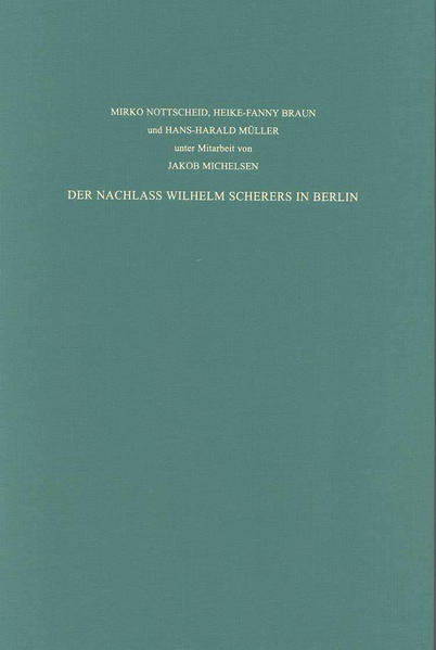 Staatsbibliothek zu Berlin - Preussischer Kulturbesitz. Kataloge... / Der Nachlass Wilhelm Scherers in Berlin. Verzeichnisse zum Hauptnachlass Scherer im Archiv der Berlin-Brandenburgischen Akademie der Wissenschaften und zum Teilnachlass Scherer in der Staatsbibliothek zu Berlin - Preußischer Kulturbesitz | Heike-Fanny Braun, Eef Overgaauw, Hans-Harald Müller, Jakob Michelsen, Eberhard Lämmert, Mirko Nottscheid