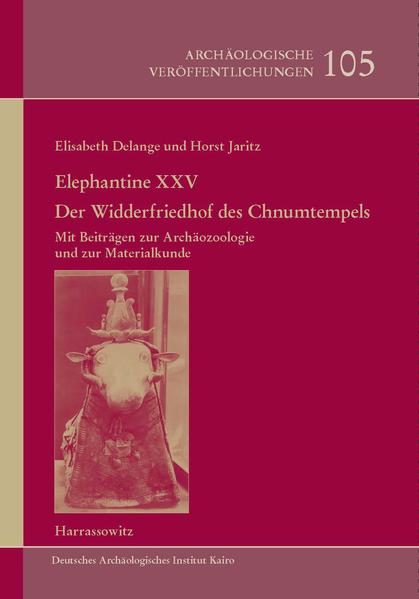 Elephantine XXV: Der Widderfriedhof des Chnumtempels: Mit einem Beitrag von Francoise Dunand | Elisabeth Delange