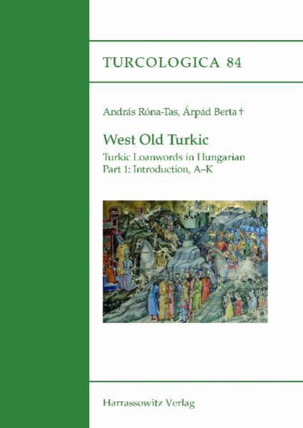 West Old Turkic. Turkic Loanwords in Hungarian, 2 parts | András Róna-Tas, Árpád Berta