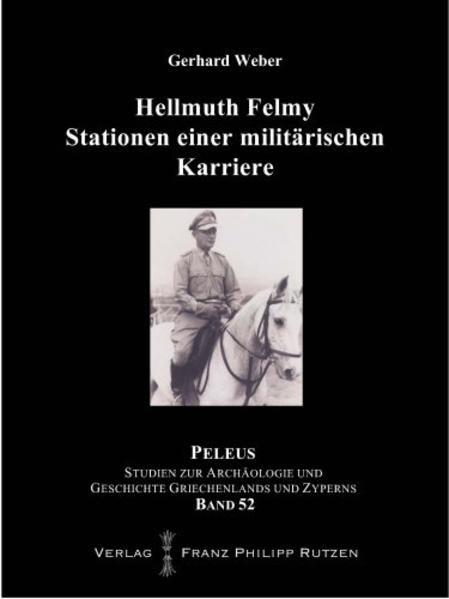 Hellmuth Felmy. Stationen einer militärischen Karriere | Gerhard Weber