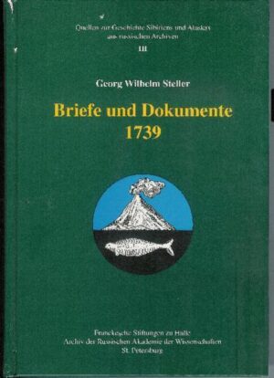 Georg Wilhelm Steller. Briefe und Dokumente 1739 | Olga V Novochatko, Wieland Hintzsche, Dietmar Schulze, Thomas Nickol