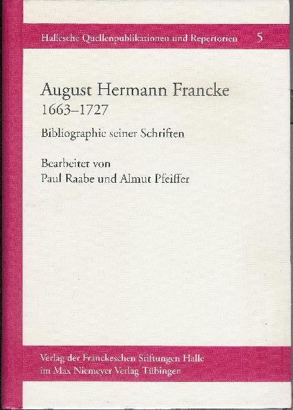 August Hermann Francke 1663-1727 | Paul Raabe, Almut Pfeiffer