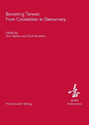 Becoming Taiwan: From Colonialism to Democracy | Ann Heylen, Scott Sommers