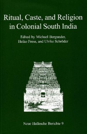 Ritual, Caste, and Religion in Colonial South India | Ulrike Schröder, Michael Bergunder, Heiko Frese