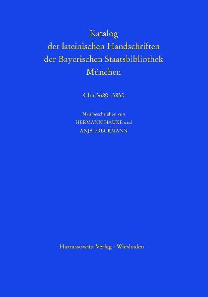 Katalog der lateinischen Handschriften der Bayerischen Staatsbibliothek München. Die Handschriften aus Augsburger Bibliotheken. Band 2: Dominikanerkloster Clm 36803686 und Domstift Clm 37013830 | Anja Freckmann, Hermann Hauke