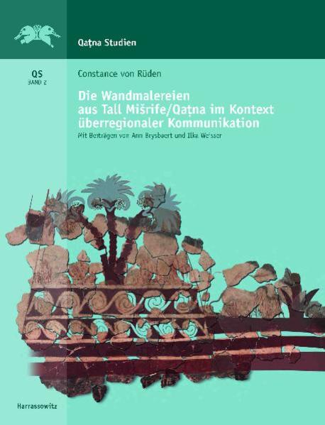 Die Wandmalereien aus Tall Misrife/Qatna im Kontext interkultureller Kommunikation | Constance von Rüden