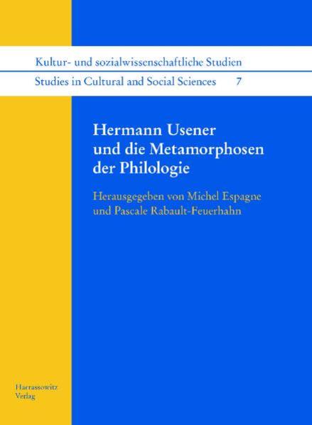 Hermann Usener und die Metamorphosen der Philologie | Michel Espagne, Pascale Rabault-Feuerhahn