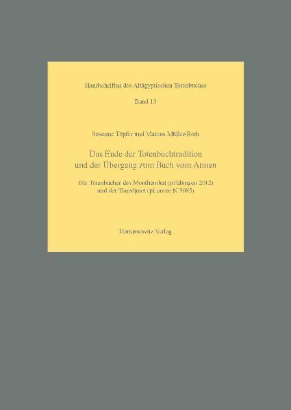 Das Ende der Totenbuchtradition und der Übergang zum Buch vom Atmen: Die Totenbücher des Monthemhat (pTübingen2012) und der Tanedjmet (pLouvre N 3085). Mit Farbtafeln auf CD-Rom | Susanne Töpfer