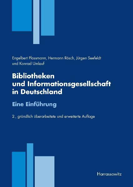 Bibliotheken und Informationsgesellschaft in Deutschland. Eine Einführung | Jürgen Seefeldt, Engelbert Plassmann, Konrad Umlauf, Hermann Rösch